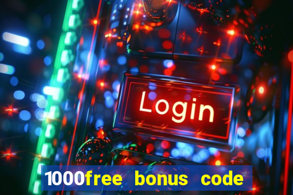 1000free bonus code casinos 2018