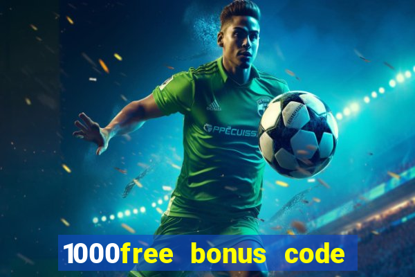 1000free bonus code casinos 2018