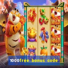 1000free bonus code casinos 2018