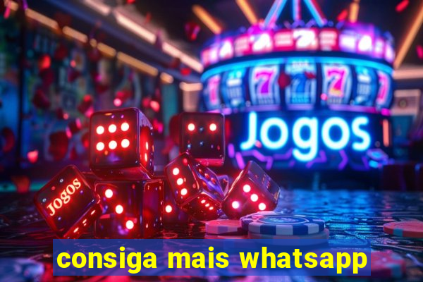 consiga mais whatsapp