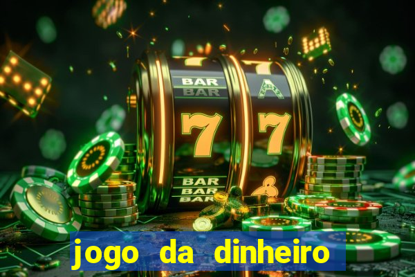 jogo da dinheiro de verdade