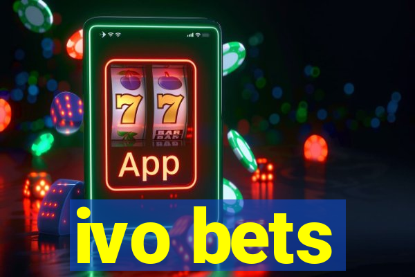 ivo bets