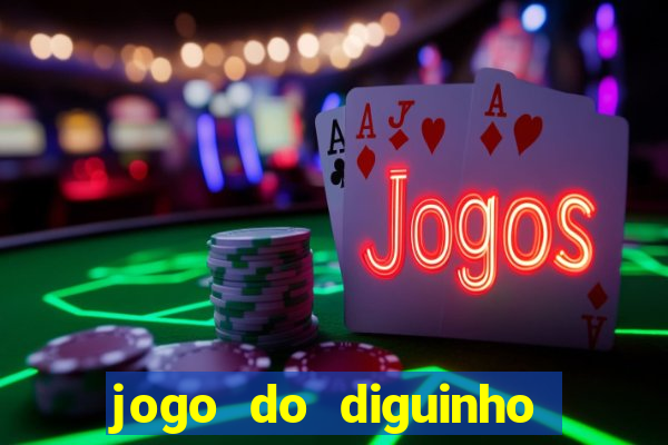 jogo do diguinho para ganhar dinheiro