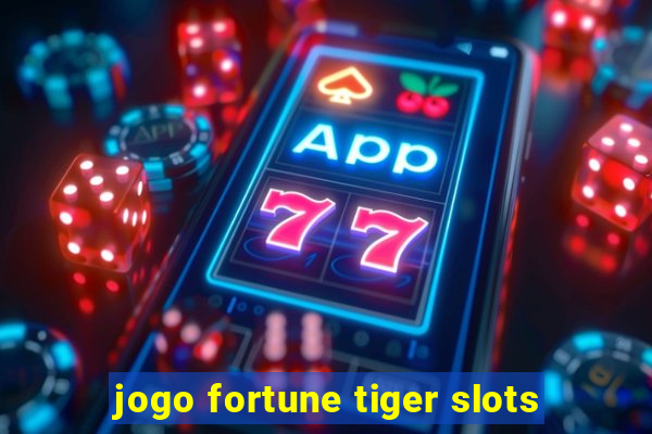 jogo fortune tiger slots