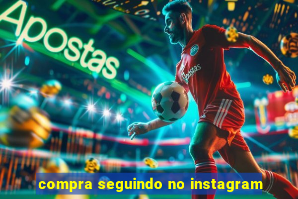 compra seguindo no instagram