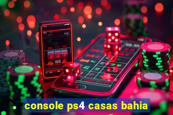 console ps4 casas bahia