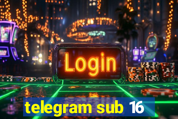 telegram sub 16