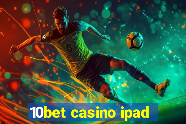 10bet casino ipad