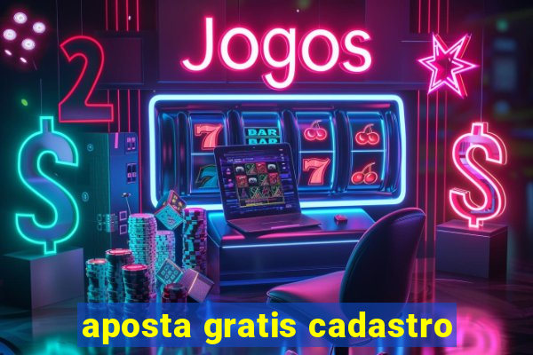 aposta gratis cadastro