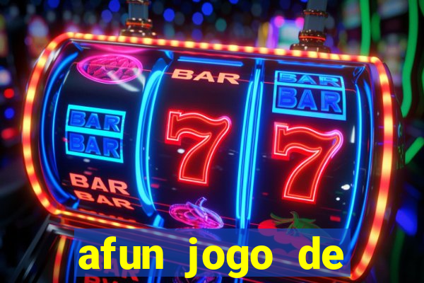 afun jogo de ganhar dinheiro