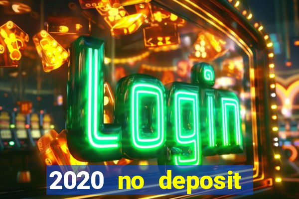 2020 no deposit casino bonus