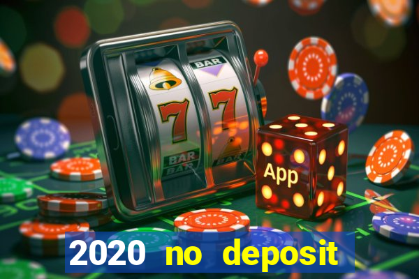 2020 no deposit casino bonus