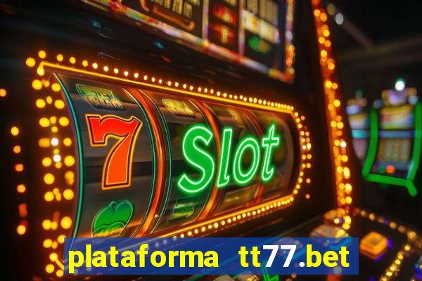 plataforma tt77.bet paga mesmo