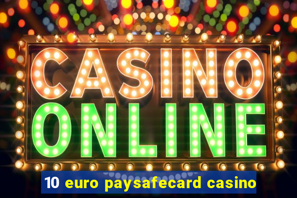 10 euro paysafecard casino