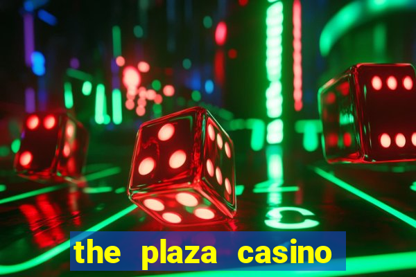 the plaza casino and hotel