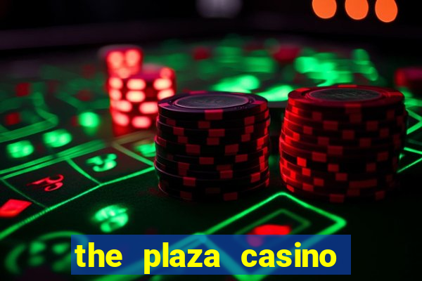 the plaza casino and hotel