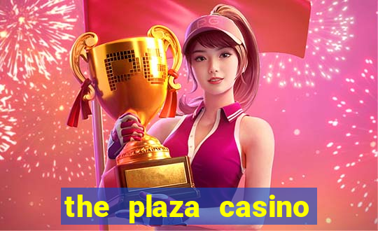 the plaza casino and hotel