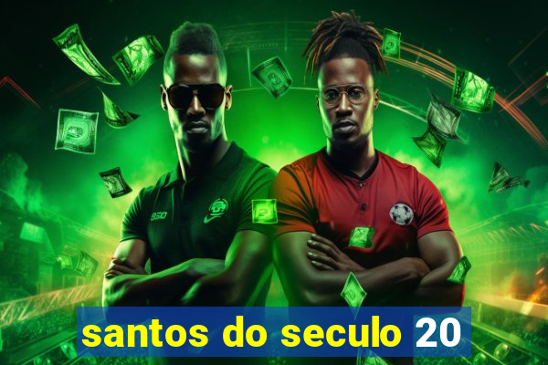 santos do seculo 20