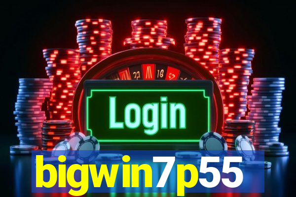 bigwin7p55