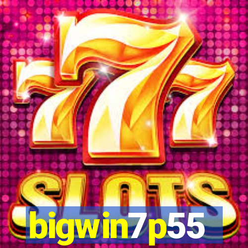 bigwin7p55