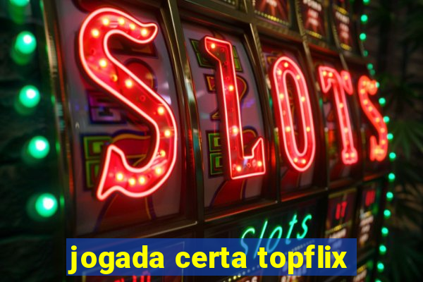 jogada certa topflix