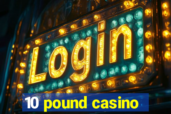 10 pound casino