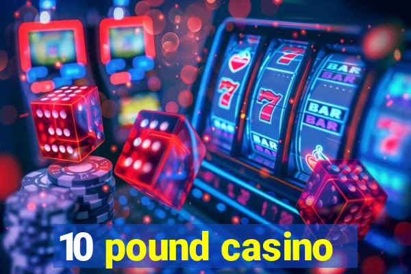 10 pound casino