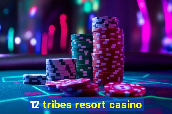 12 tribes resort casino