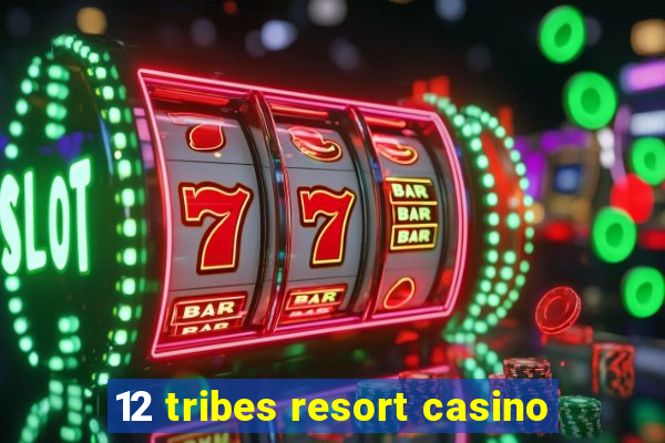 12 tribes resort casino