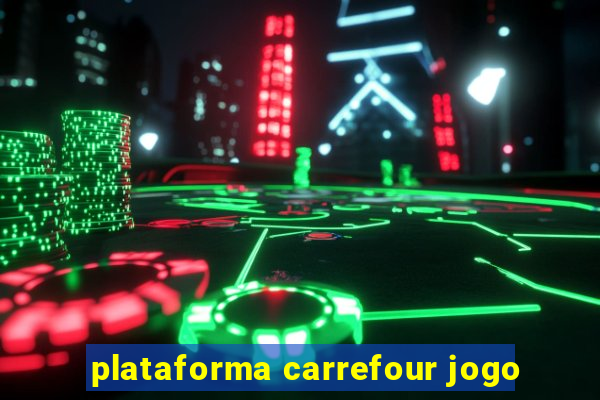 plataforma carrefour jogo