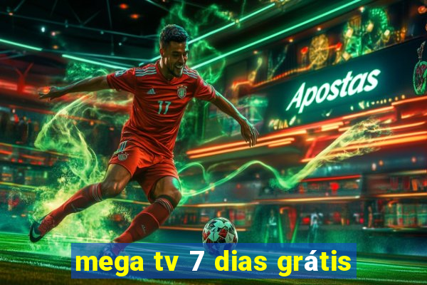 mega tv 7 dias grátis