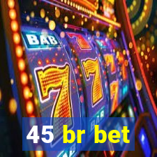 45 br bet