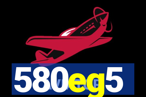 580eg5