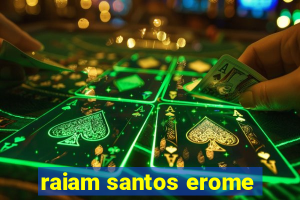 raiam santos erome