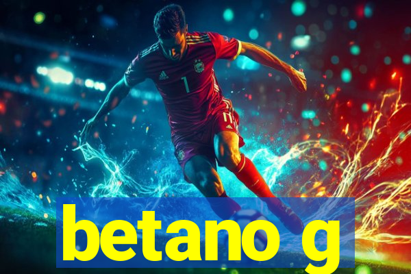 betano g