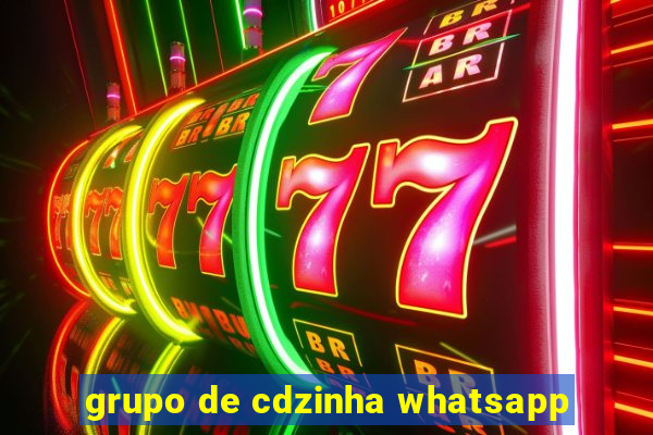 grupo de cdzinha whatsapp