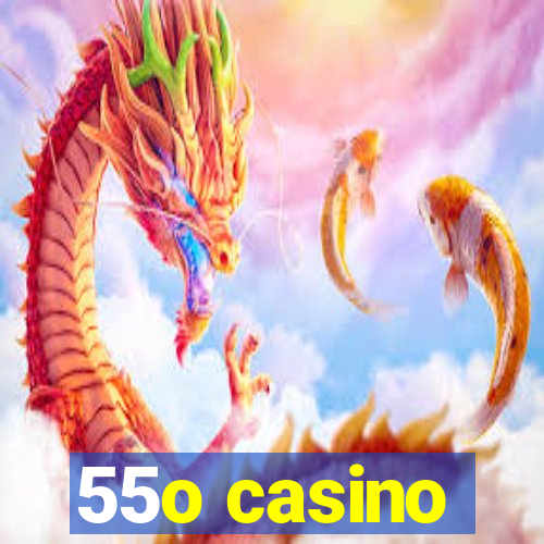 55o casino