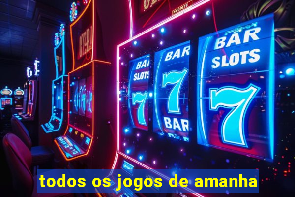 todos os jogos de amanha