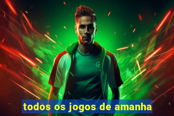 todos os jogos de amanha