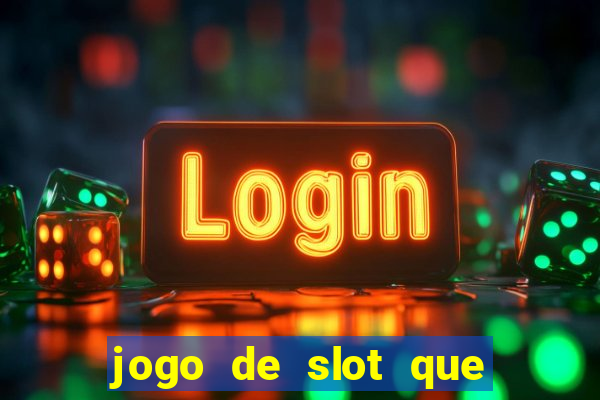 jogo de slot que ganha dinheiro de verdade