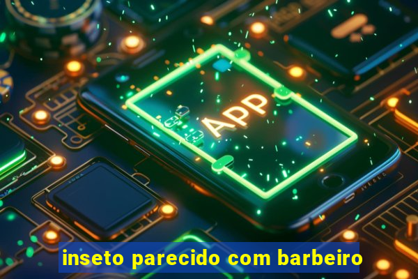 inseto parecido com barbeiro