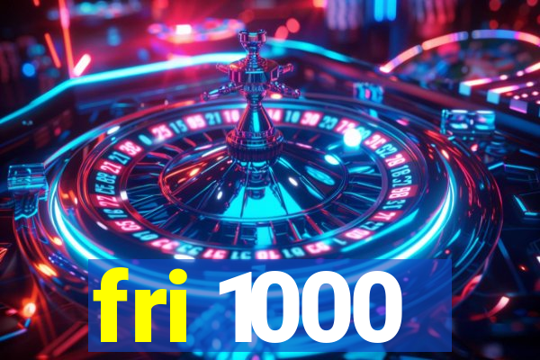 fri 1000