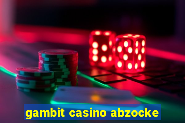 gambit casino abzocke