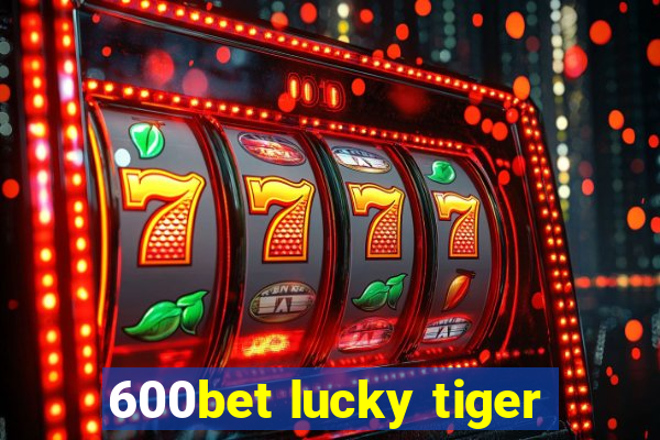 600bet lucky tiger