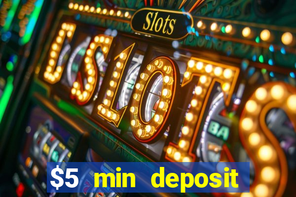 $5 min deposit online casino