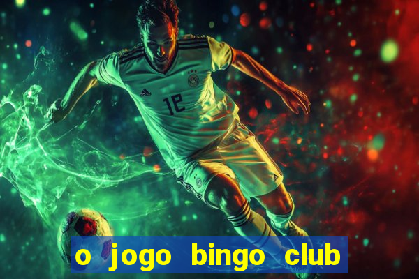 o jogo bingo club paga mesmo