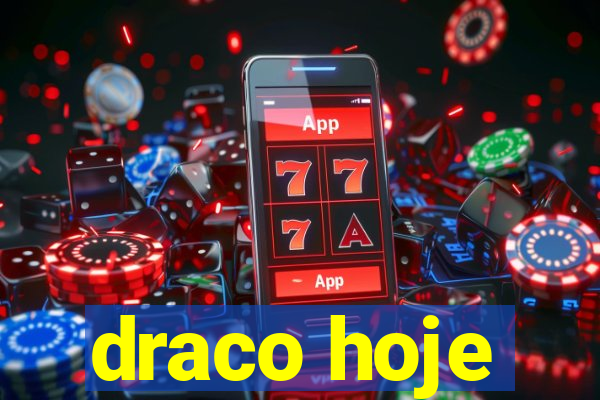 draco hoje