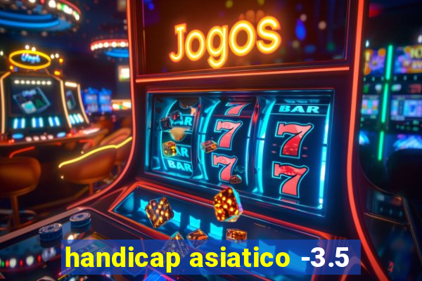 handicap asiatico -3.5