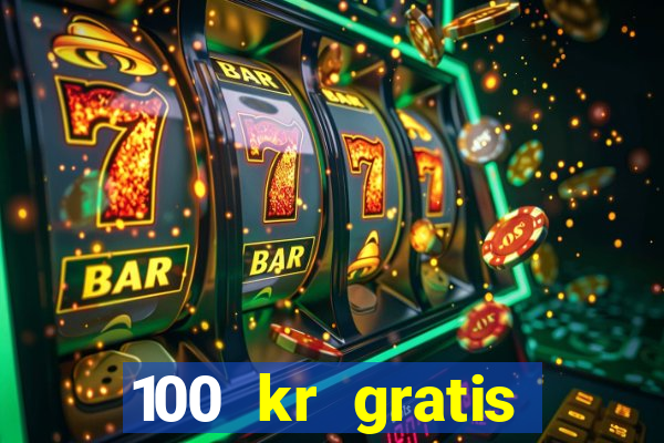 100 kr gratis casino 2020 utan ins?ttning