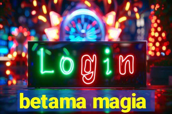 betama magia